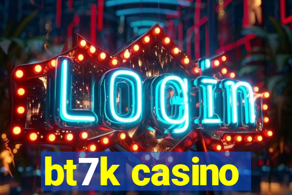 bt7k casino